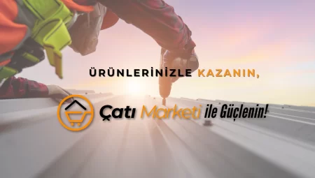 Çatı Marketi: Türkiye’nin Çatı Çözümlerindeki Lider Platformu